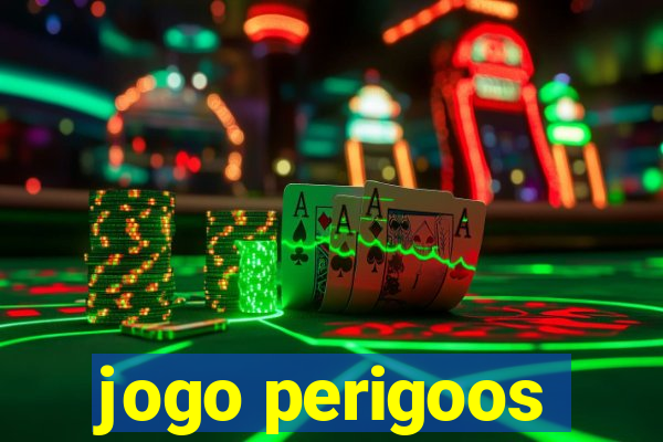 jogo perigoos